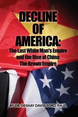 Decline of America: The Last White Mans Empire and the Rise of China: The Brown Empire