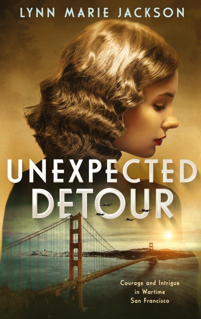 Unexpected Detour: Courage and Intrigue in Wartime San Francisco