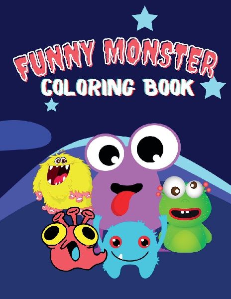 Funny Monster Coloring Book: Super Fun Coloring Book for Kids 50 Coloring Pages with Cute, Funny and Quirky Monters Ages 2-4,4-8 Easy Fun Designs for Boys, Girls, Little Kids, Preschool and Kindergarten