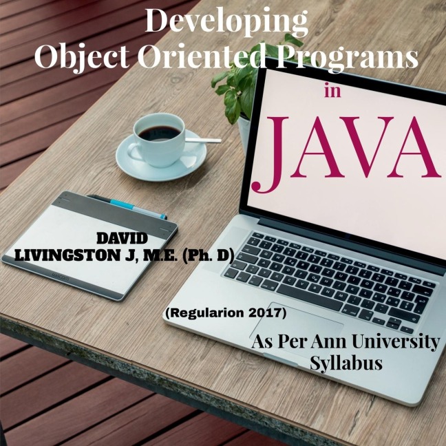 Developing Object Oriented Programs in Java: Theory &amp; Practice on OOP as per Anna University Syllabus
