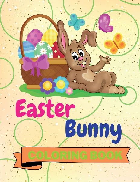 Easter Bunny Coloring Book: Nice Easter Bunny Coloring Book Easter Bunny Coloring Pages for Kids 25 Incredibly Cute and Lovable Easter Bunny Designs