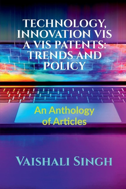 Technology, Innovation VIS a VIS Patents: TRENDS AND POLICY: Volume 1, Issue 4 of Brillopedia
