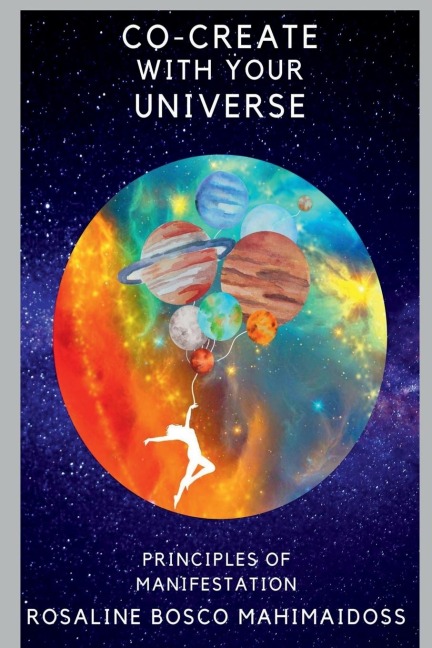 CO-CREATE WITH YOUR UNIVERSE: PRINCIPLES OF MANIFESTATION