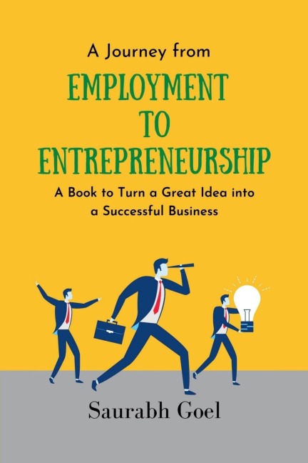 A Journey from Employment to Entrepreneurship: A Book to Turn a Great Idea into a Successful Business