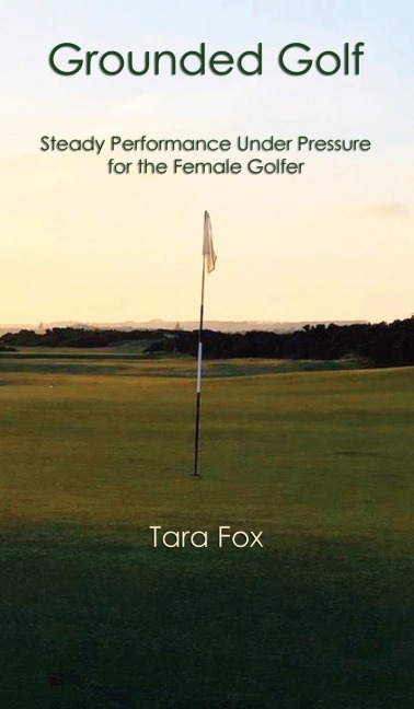 Grounded Golf: Steady Performance Under Pressure for The Female Golfer