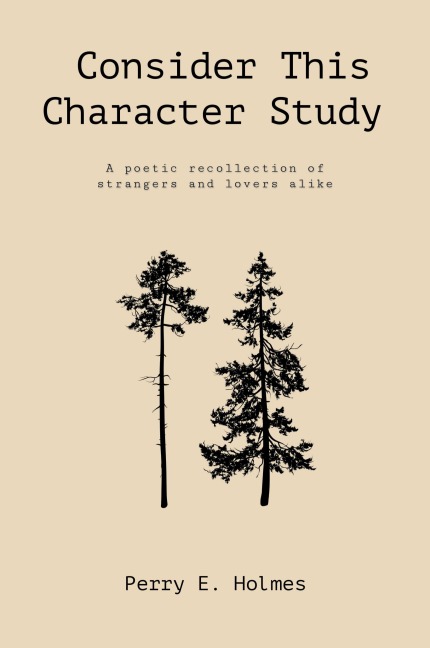 Consider This Character Study: A poetic recollection of strangers and lovers alike