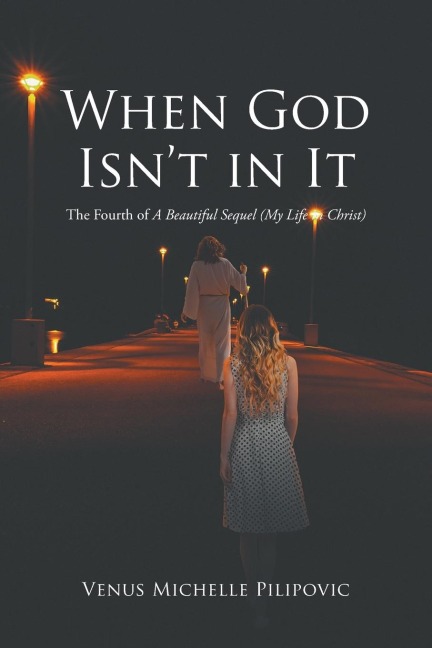 When God Isnt in It: The Fourth of A Beautiful Sequel (My Life in Christ)