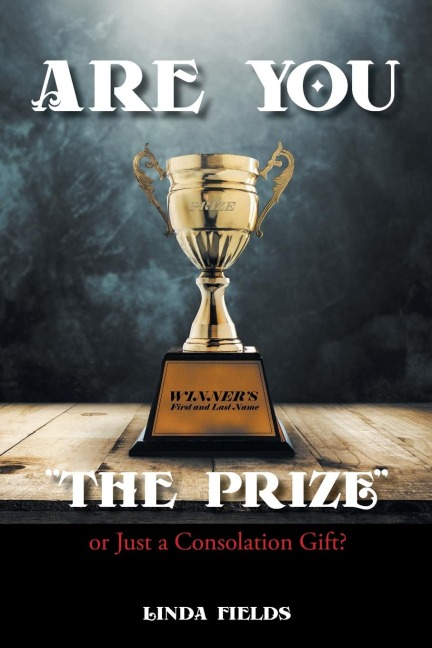 Are You The PRIZE or Just a Consolation Gift?