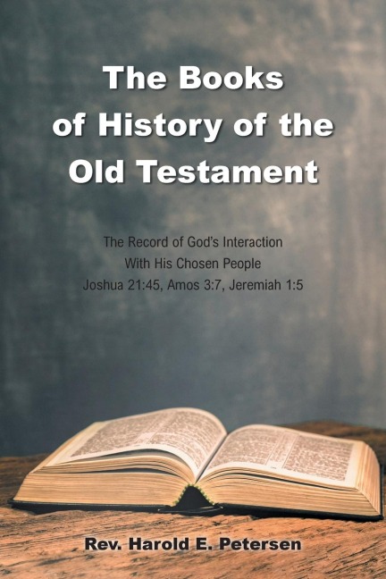 The Books of History of the Old Testament: The Record of Gods Interaction With His Chosen People: Joshua 21:45, Amos 3:7, Jeremiah 1:5