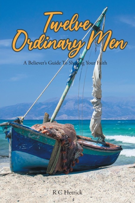 Twelve Ordinary Men: A Believers Guide To Sharing Your Faith