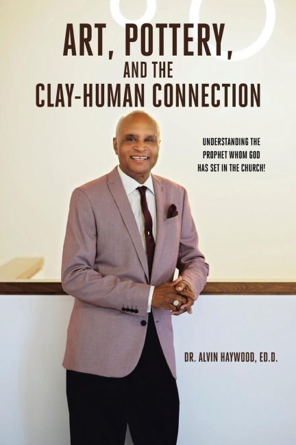Art, Pottery, and the Clay-Human Connection: Understanding the Prophet Whom God Has Set in the Church!