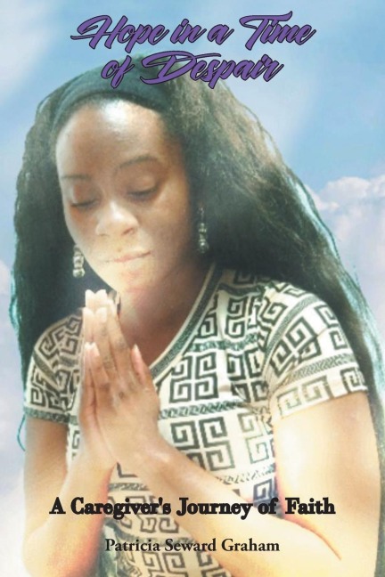 Hope in a Time of Despair: A Caregivers Journey of Faith