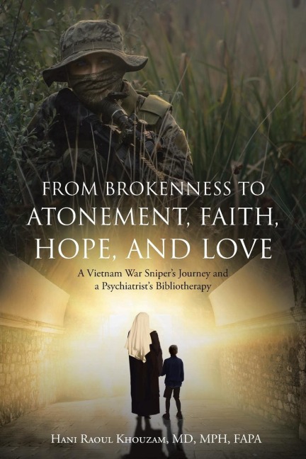 From Brokenness to Atonement, Faith, Hope, and Love: A Vietnam War Snipers Journey and a Psychiatrists Bibliotherapy
