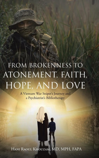 From Brokenness to Atonement, Faith, Hope, and Love: A Vietnam War Snipers Journey and a Psychiatrists Bibliotherapy