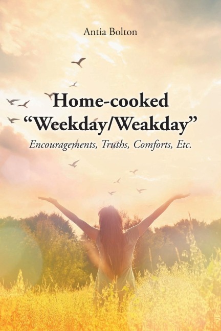 Home-cooked Weekday/Weakday: Encouragements, Truths, Comforts, Etc.