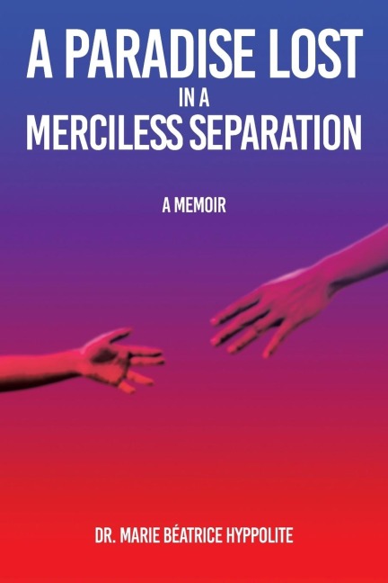 A Paradise Lost in a Merciless Separation: A Memoir