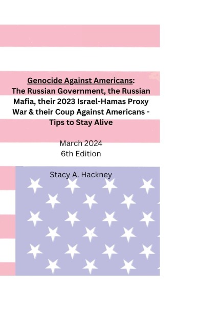 Genocide Against Americans: The Russian Government, the Russian Mafia, their 2023 Israel-Hamas Proxy War, & their Coup Against Americans - Tips to Stay Alive, 5th Edition
