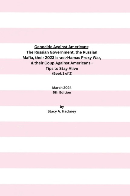 Genocide Against Americans: The Russian Government, the Russian Mafia, their 2023 Israel-Hamas Proxy War, & their Coup Against Americans - Tips to Stay Alive (Book 1 of 2), 6th Edition