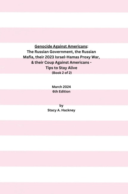 Genocide Against Americans: The Russian Government, the Russian Mafia, their 2023 Israel-Hamas Proxy War, & their Coup Against Americans - Tips to Stay Alive (Book 2 of 2), 6th Edition