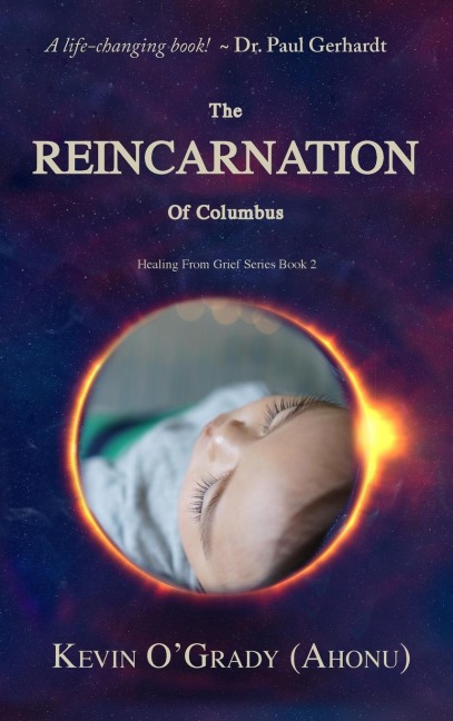 The Reincarnation of Columbus: If youve been touched by grief, loss, depression, or abandonment, this true story will help you make sense of it all. You may even find who you are and why you are here!