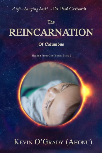 The Reincarnation of Columbus: If youve been touched by grief, loss, depression, or abandonment, this true story will help you make sense of it all. You may even find who you are and why you are here!