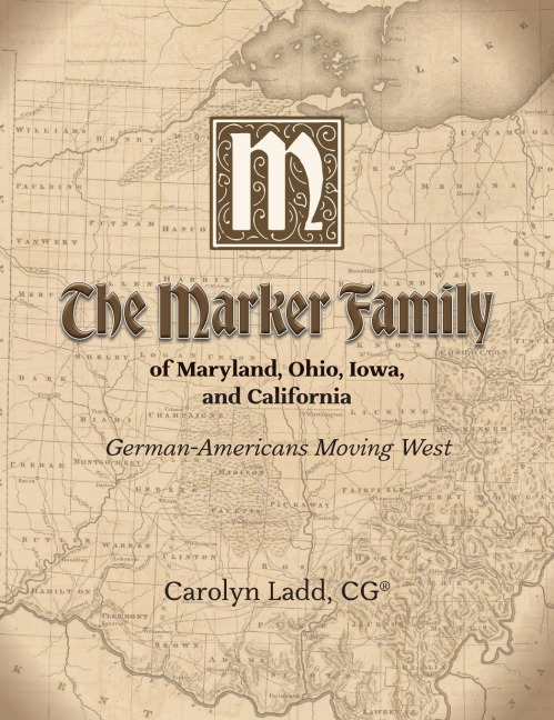 The Marker Family of Maryland, Ohio, Iowa, and California: German-Americans Moving West
