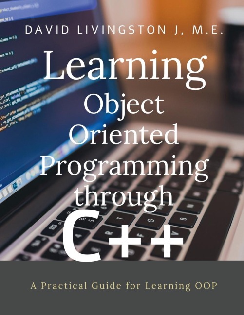 Learning Object Oriented Programming through C++: A Beginners Guide for Learning OOP