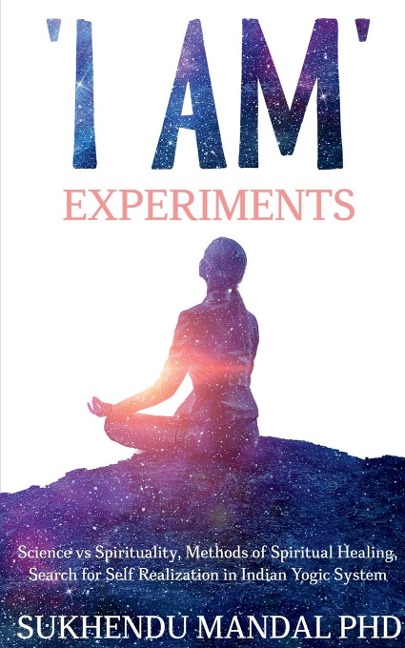 I AM Experiments: Search for Healing and Self Realization in Indian Yogic System
