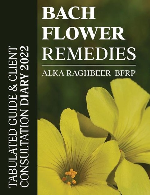 BACH Flower Remedies: Tabulated Guide & Client Consultation Diary 2022