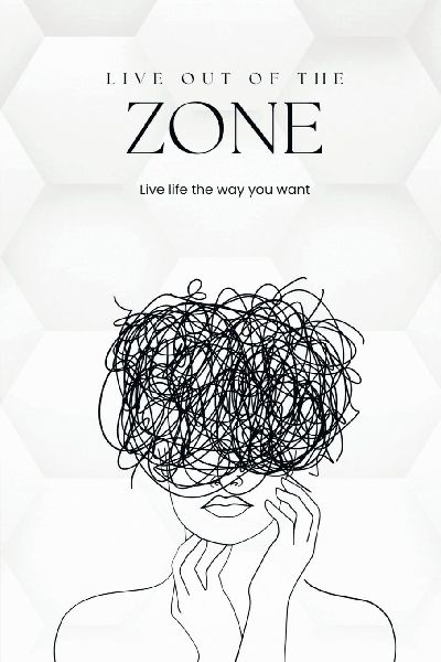 Live out of the zone: Live life the way you want