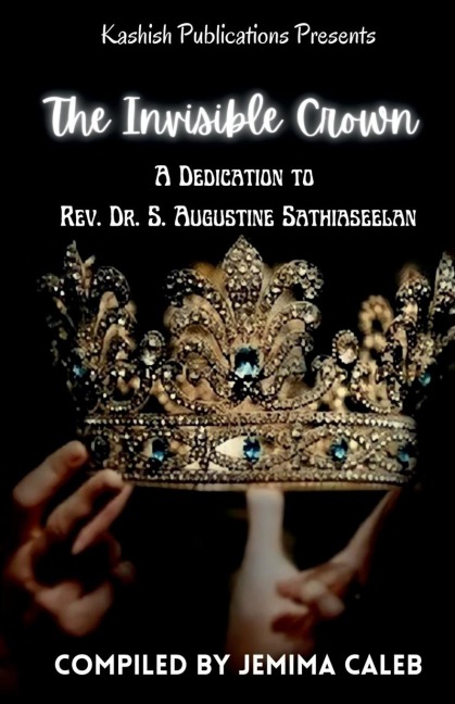 The Invisible Crown: A Dedication To Rev. Dr. S. Augustine Sathiaseelan