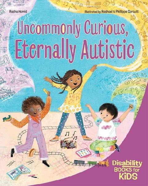 Uncommonly Curious, Eternally Autistic: A book about autism