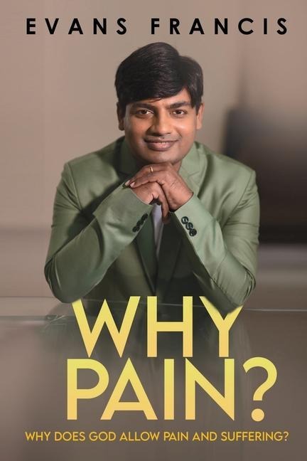 Why Pain?: Why Does God Allow Pain and Suffering?