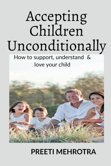 Accepting Children Unconditionally: How to support, understand &amp; love your child