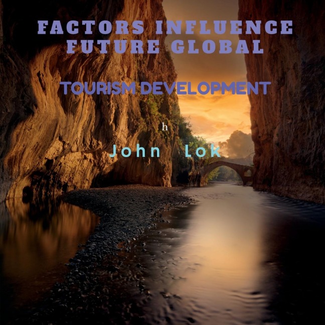 FACTORS INFLUENCE FUTURE GLOBAL: TOURISM DEVELOPMENT