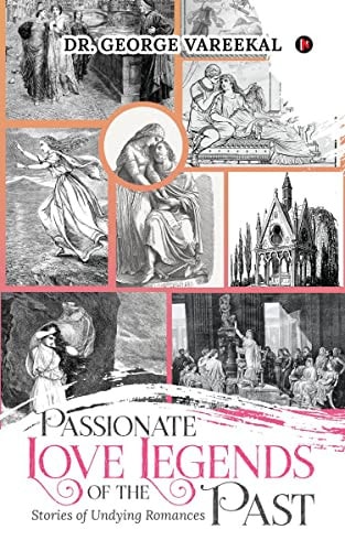 Passionate Love Legends of the Past Stories of Undying Romances
