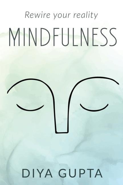 Mindfulness: Rewire your reality