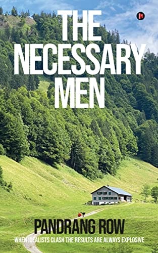 The Necessary Men When Idealists Clash the Results are Always Explosive