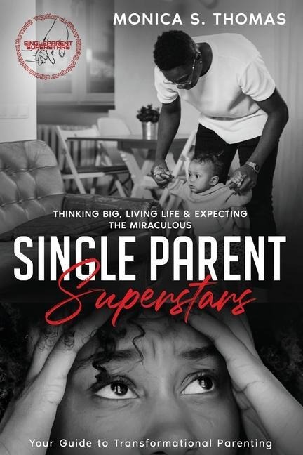 Single Parent Superstars: Your Guide to Transformational Parenting