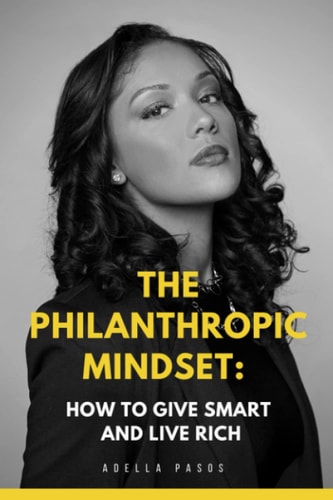 The Philanthropic Mindset: How to Give Smart and Live Rich