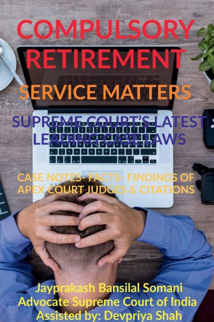 COMPULSORY RETIREMENT- SERVICE MATTERS- SUPREME COURTS LATEST LEADING CASE LAWS: CASE NOTES- FACTS- FINDINGS OF APEX COURT JUDGES &amp; CITATIONS