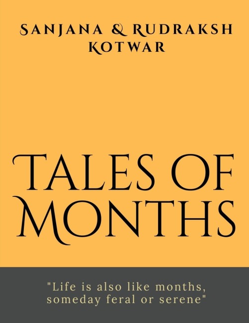 Tales of Months: &quot;Life is also like months, someday feral or serene&quot;