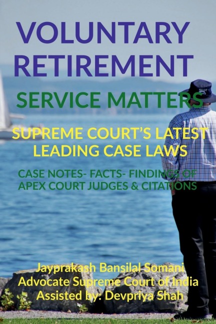 VOLUNTARY RETIREMENT- SERVICE MATTERS- SUPREME COURTS LATEST LEADING CASE LAWS: CASE NOTES- FACTS- FINDINGS OF APEX COURT JUDGES &amp; CITATIONS