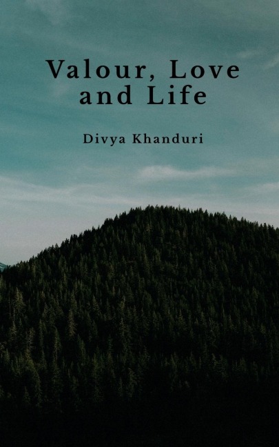 Valour, Love and Life: Poems journeying places, time, battles, love and laughter