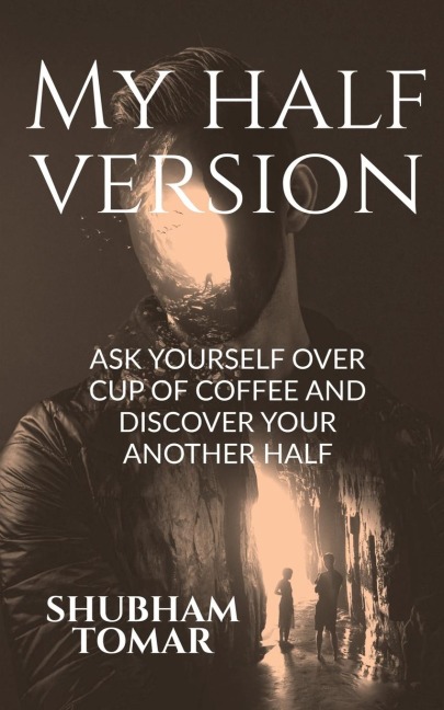 My Half Version: ASK YOURSELF OVER CUP OF COFFEE AND DISCOVER YOUR ANOTHER HALF