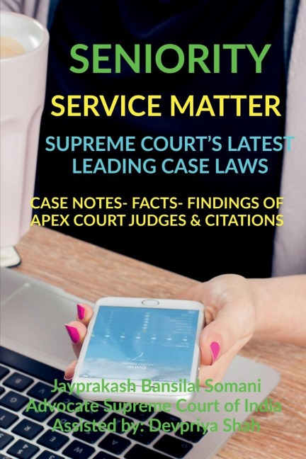 SENIORITY- SERVICE MATTER-  SUPREME COURTS LATEST LEADING CASE LAWS: CASE NOTES- FACTS- FINDINGS OF APEX COURT JUDGES &amp; CITATIONS