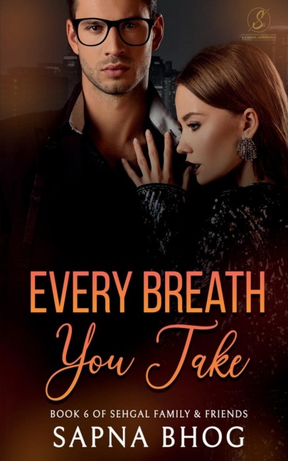 Every Breath You Take: An Indian Billionaire enemies to lovers romance (Sehgal Family &amp; Friends Book 6)
