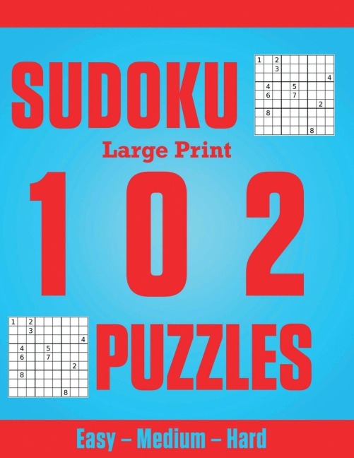 Sudoku Large Print 102 Puzzles: Easy - Medium - Hard: Great sudoku puzzles for everyone, large one puzzle per page