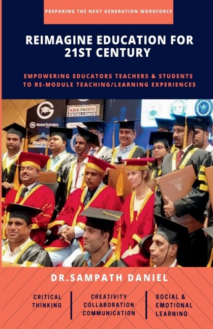 Reimagine Education for 21st Century: Empowering Educators, Teachers &amp; Students to re-module Teaching/Learning process to think Critically, Communicate Effectively, Collaborate Progressively &...