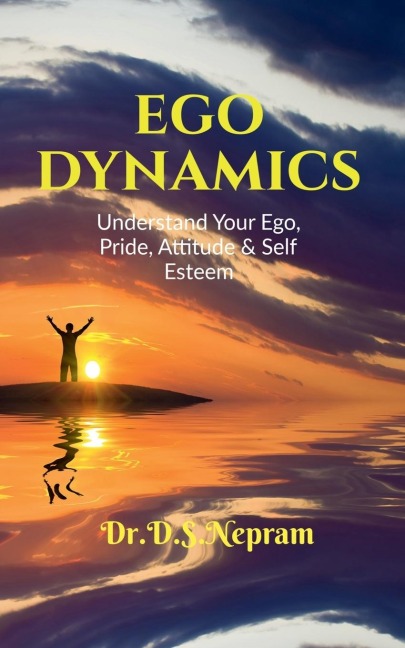 EGO DYNAMICS: Understand your Ego, Pride, Attitude &amp; Self Esteem